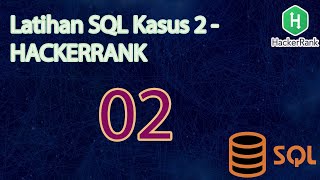 Latihan SQL Kasus 2 - HACKERRANK