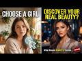 Choose a Girl… Discover Your Real Beauty. What Do People SECRETLY Notice?