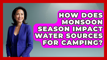 How Does Monsoon Season Impact Water Sources For Camping? - Exploring Campgrounds