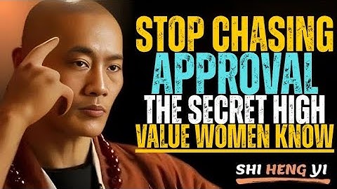 Stop Chasing Approval: The Powerful Secret High-Value Women Understand || Shi Heng Yi Motivation.