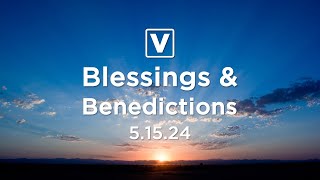 Blessings and Benedictions for May 15th, 2024