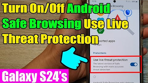 Samsung Galaxy S24/S24+ Ultra: How to Turn On/Off Android Safe Browsing Use Live Threat Protection