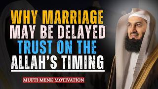 Why Marriage May Be Delayed — Trust Allah’s Timing | Mufti Menk Motivation