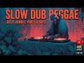 Deep Slow Dub Reggae | Roots Reggae Mix - Dub Meditation Journey &amp; Jamaican Dub Vibes 2025