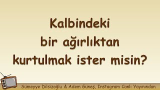 Kalbindeki bir ağırlıktan kurtulmak ister misin? ▫️ Adem Güneş