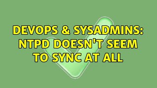 Famous DevOps & SysAdmins: ntpd doesn't seem to sync at all (2 Solutions!!) Wealth