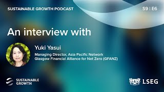 Yuki Yasui: Mind the data gap, net zero transition planning in APAC | LSEG Sustainable Growth