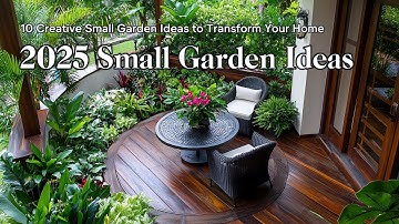 2025 Small Garden Ideas: How to Maximize Your Space with Beautiful Plants