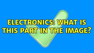 Electronics: What is this part in the image? (2 Solutions!!)