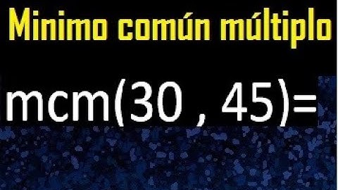 Minimo comun multiplo de 30 y 45 . mcm 30 y 45