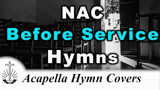 6 Before Service hymns ✝️ NAC Acapella Hymn Covers