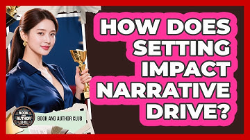 How Does Setting Impact Narrative Drive?