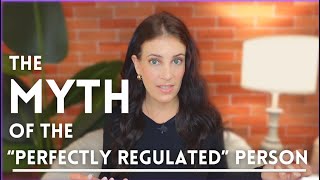 The Myth Of Perfect Regulation Why Feeling calm All The Time Isnt The Goal  What Is