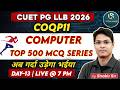 Shakir Sir's Top 500 Computer MCQs for CUET PG LLB 2026 DOMINATE | Day- 13 | COQP11 | By Shakir Sir