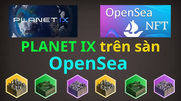 PLANET IX: Cách kiếm tiền trên sàn Opensea | ixt token