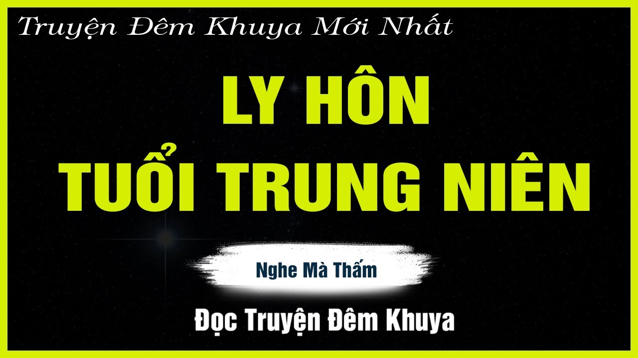Nghe Mà Thấm - LY HÔN TUỔI TRUNG NIÊN - Đọc Truyện Đêm Khuya | Truyện Hay Đêm Khuya