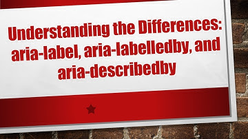 Understanding the Differences: aria-label, aria-labelledby, and aria-describedby