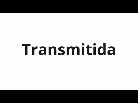 How to pronounce Transmitida