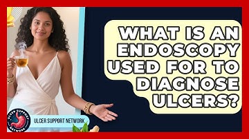 What Is An Endoscopy Used For To Diagnose Ulcers? - Ulcer Support Network
