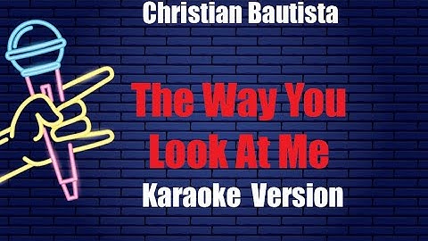 Christian Bautista   The Way You Look At Me   Acoustic Karaoke Version