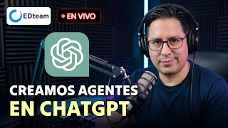 En vivo: Como crear agentes en ChatGPT