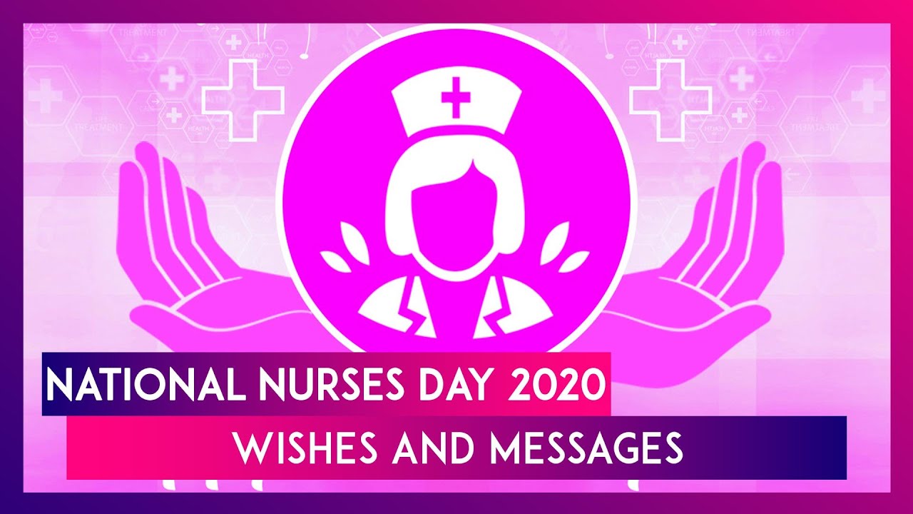 National Nurses Day 2020 Messages & Wishes To Thank The Medical Professionals