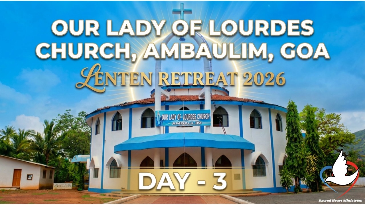 Lenten Retreat at  Our Lady of Lourdes Church, Ambaulim , Goa | Day - 3