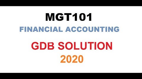 MGT101-FINANCIAL ACCOUNTING - GDB- Solution 2020//online accounting&finance  course
