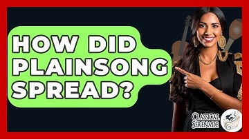 How Did Plainsong Spread? - Classical Serenade