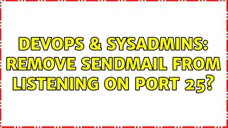 DevOps & SysAdmins: Remove sendmail from listening on port 25?