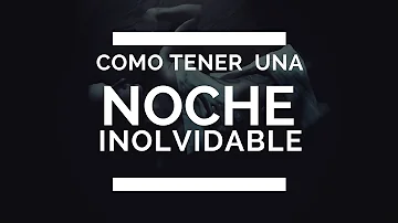 ¿Cómo hacer una noche inolvidable para un hombre?