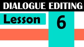 Dialogue Editing - Lesson 6