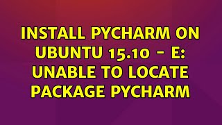 Full Ubuntu: Install PyCharm on Ubuntu 15.10 - E: Unable to locate package pycharm (2 Solutions!!) News