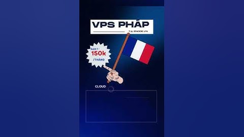 VPS Pháp, VPS France, VPS Windows, VPS Linux, VPS ngoại, VPS Châu Âu