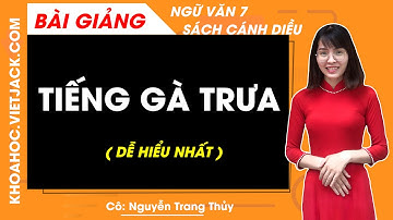 Tiếng gà trưa | Ngữ văn lớp 7 Cánh diều | Bài 2 (DỄ HIỂU NHẤT)