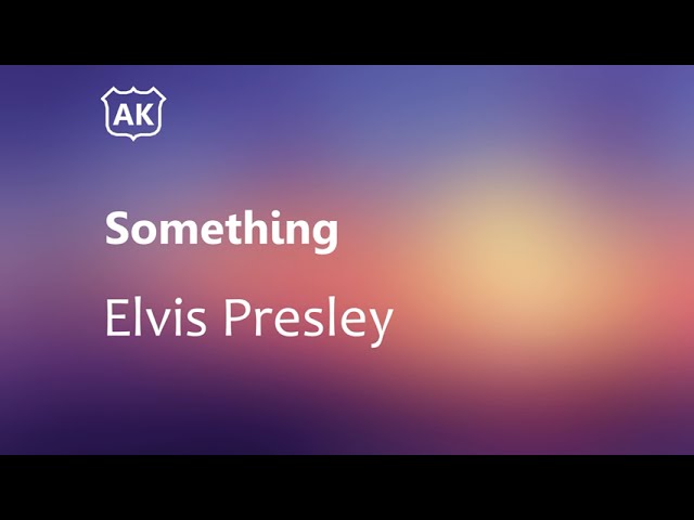 Elvis Presley - Something (Lyrics) Chords - Chordify