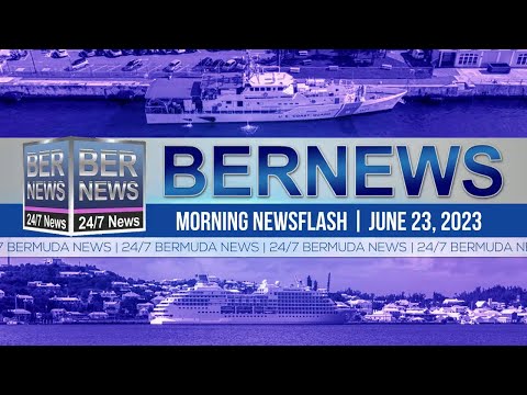 Bermuda Newsflash For Friday, June 23, 2023