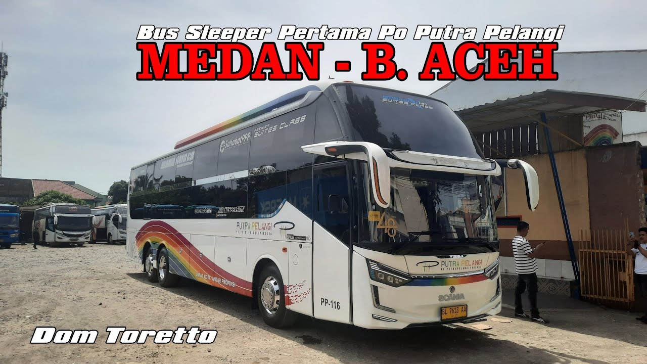 IKUT DALAM PERSAINGAN MEDAN - BANDA ACEH ‼️PO PUTRA PELANGI SR3 NEO SLEEPER 