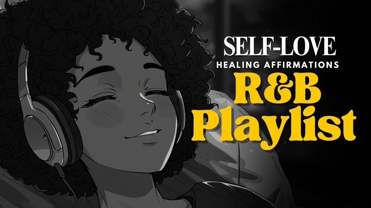 Healing Affirmations and Self Love R&B Playlist to Relax Your Mind and Love Yourself Again