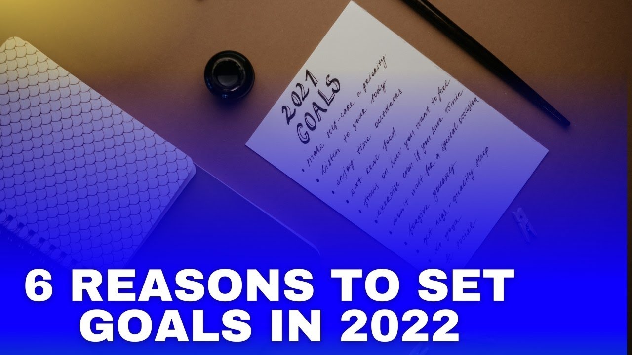 6 reasons to set goals in 2022 Importance of setting goals in life