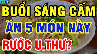 Buổi Sáng CẤM ĂN 5 MÓN NÀY Kẻo H.ỏng G.an Th.ận, THỌ NON?| THSK