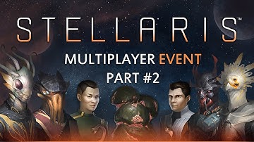 Stellaris Multiplayer Event - Part 2