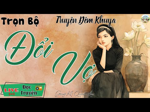 Video Siêu phẩm đêm nay - Nghe ngay kẻo tiếc: Đổi Vợ | Nghe kể truyện đêm khuya Việt Nam ngủ cục ngon - youtube