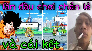 Ngọc Rồng Online - Lần Đầu Chơi Chẳn Lẻ Trên Kênh Thế Giới Và Cái Kết !!!