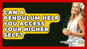 Can A Pendulum Help You Access Your Higher Self? - Spiritual Universe Unlocked