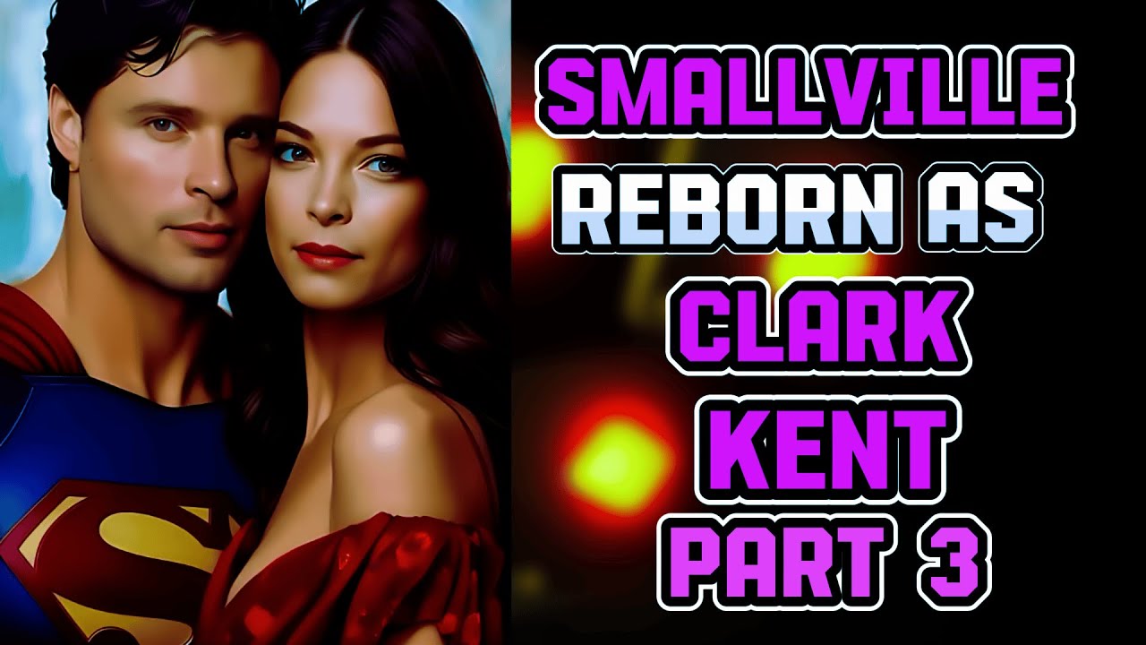 What If I Were Reborn In SMALLVILLE As Clark Kent? The Future Superman PART 3