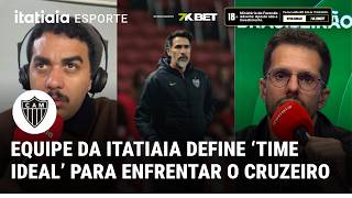 COMO O ATLÉTICO DEVE SER ESCALADO CONTRA O CRUZEIRO? EQUIPE DA ITATIAIA ESCOLHE 'EQUIPE IDEAL'