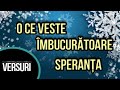 O ce veste îmbucurătoar- Speranța (Versuri)