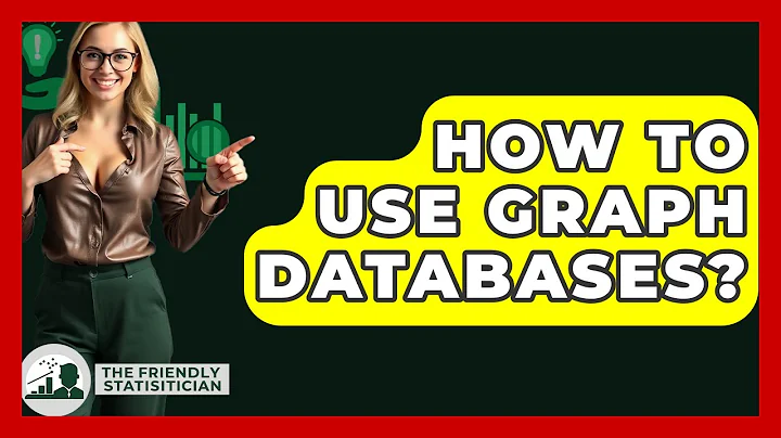How To Use Graph Databases? - The Friendly Statistician