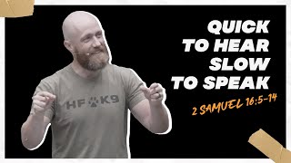 Quick To Hear Slow To Speak | 2 Samuel 16:5-14